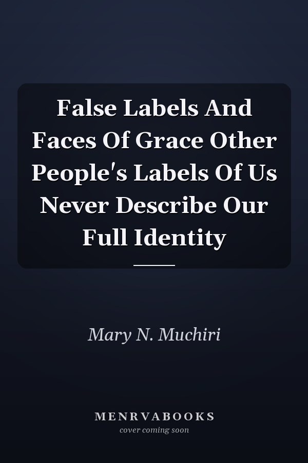 False Labels And Faces Of Grace Other People's Labels Of Us Never Describe Our Full Identity