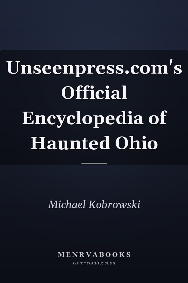 Unseenpress.com's Official Encyclopedia of Haunted Ohio