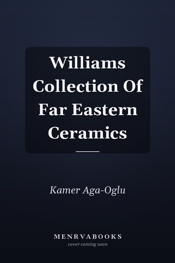 Williams Collection Of Far Eastern Ceramics