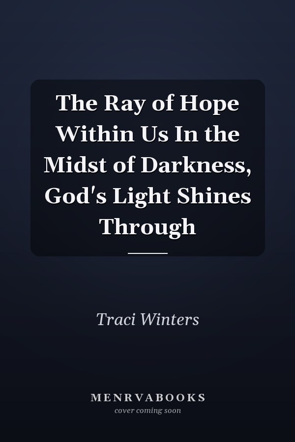 The Ray of Hope Within Us In the Midst of Darkness, God's Light Shines Through