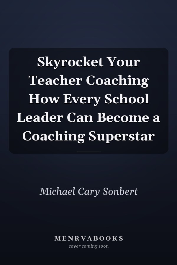 Skyrocket Your Teacher Coaching How Every School Leader Can Become a Coaching Superstar