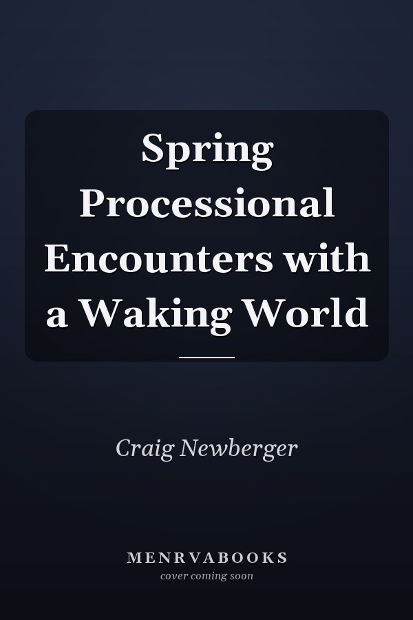 Spring Processional Encounters with a Waking World