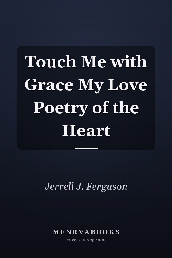 Touch Me with Grace My Love Poetry of the Heart