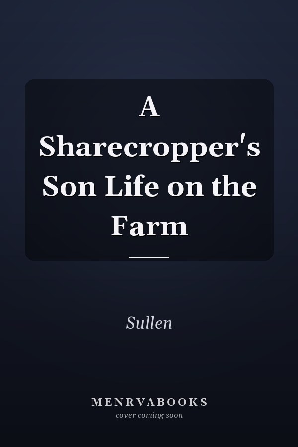 A Sharecropper's Son Life on the Farm
