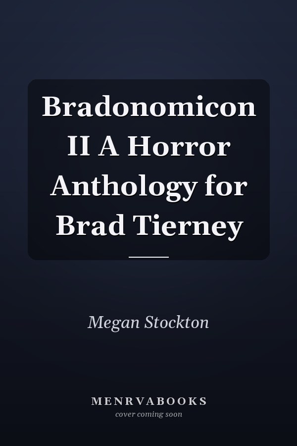 Bradonomicon II A Horror Anthology for Brad Tierney