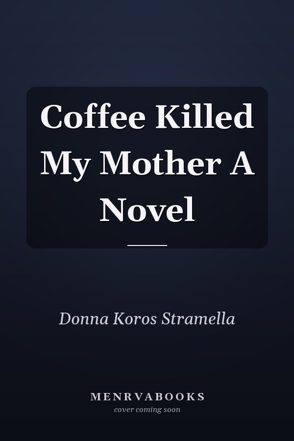 Coffee Killed My Mother A Novel