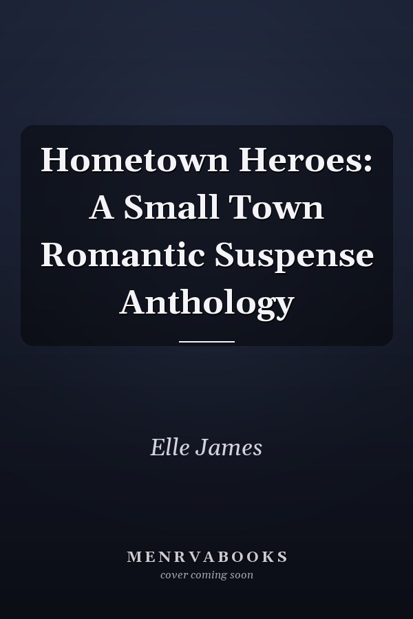 Hometown Heroes: A Small Town Romantic Suspense Anthology