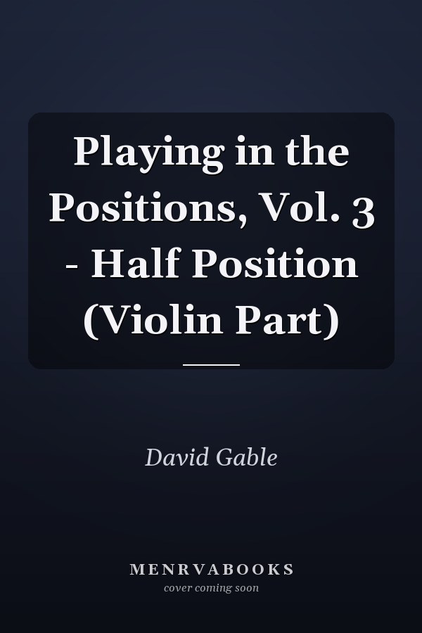 Playing in the Positions, Vol. 3 - Half Position (Violin Part)