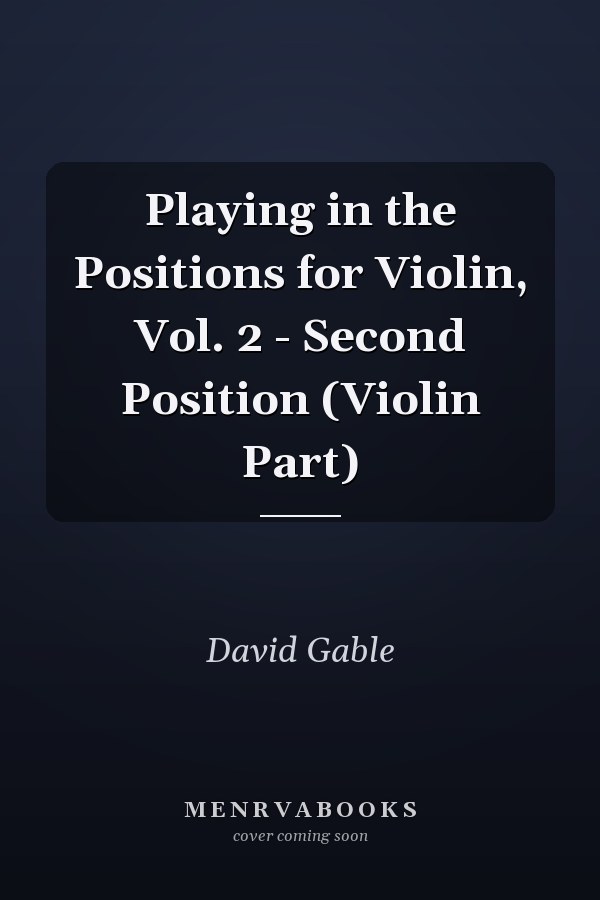 Playing in the Positions for Violin, Vol. 2 - Second Position (Violin Part)