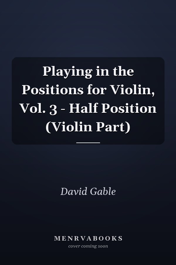 Playing in the Positions for Violin, Vol. 3 - Half Position (Violin Part)