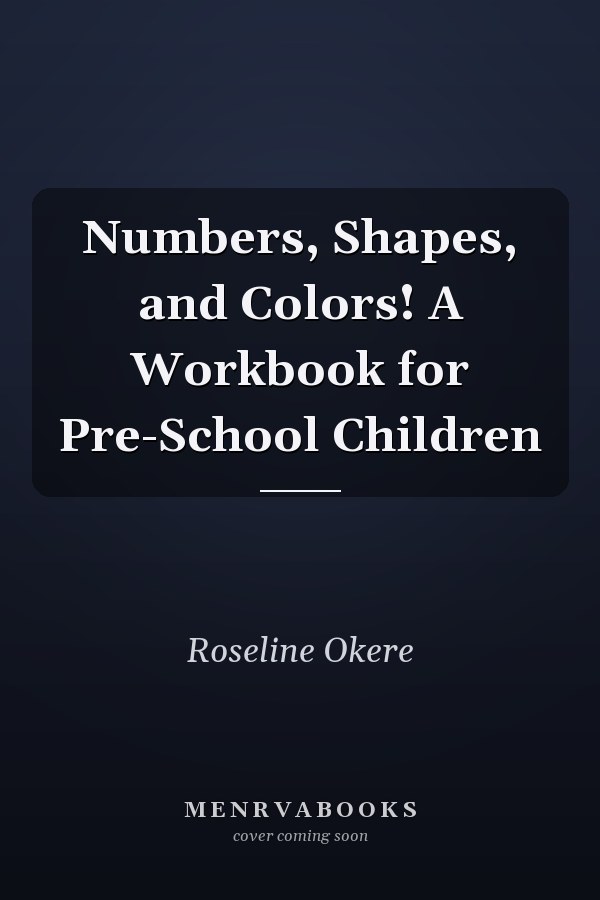 Numbers, Shapes, and Colors! A Workbook for Pre-School Children