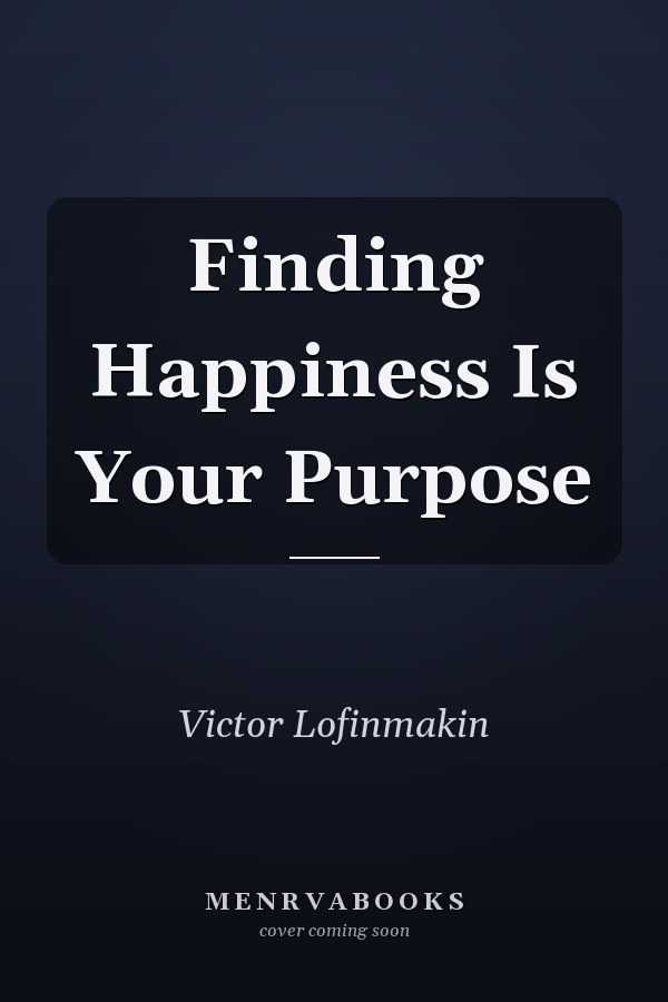 Finding Happiness Is Your Purpose
