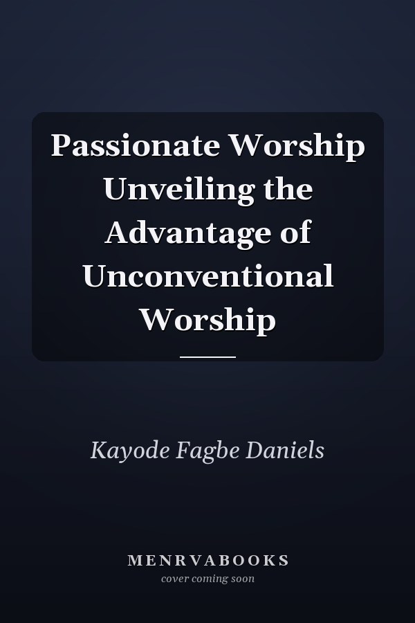 Passionate Worship Unveiling the Advantage of Unconventional Worship