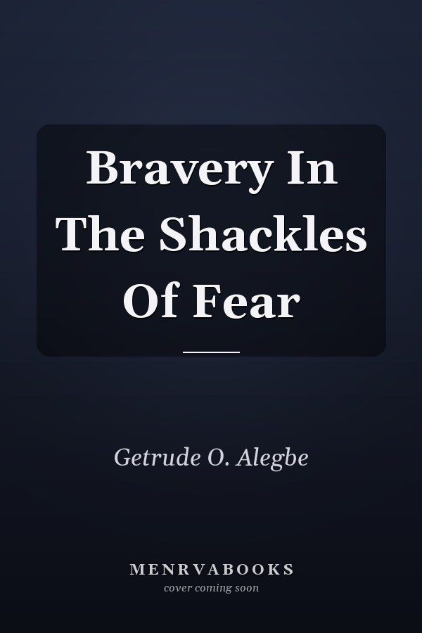 Bravery In The Shackles Of Fear
