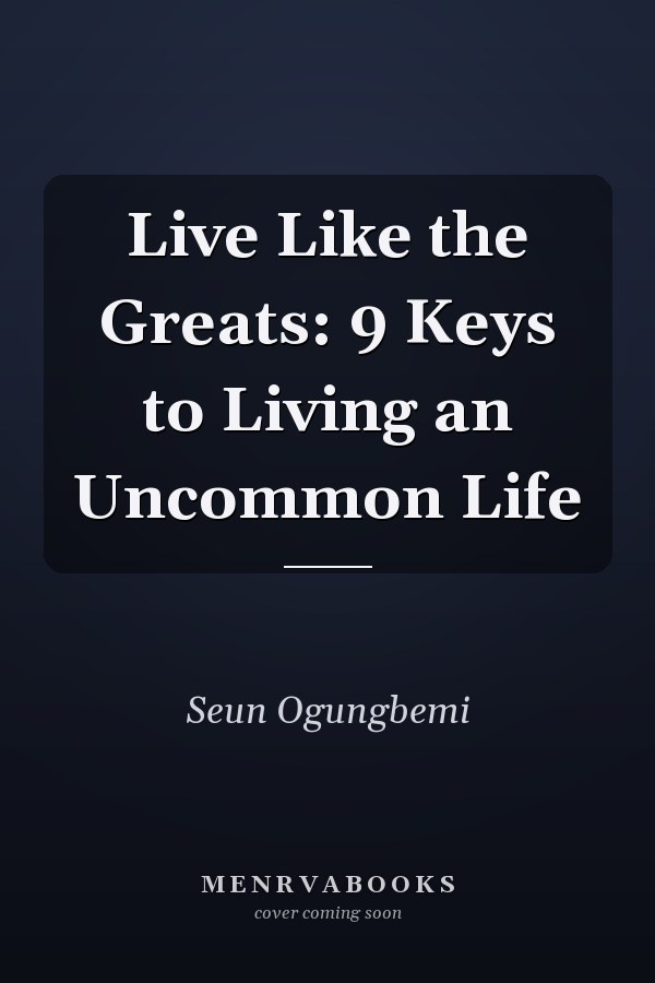 Live Like the Greats: 9 Keys to Living an Uncommon Life