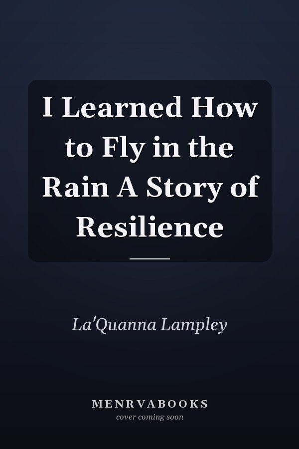 I Learned How to Fly in the Rain A Story of Resilience