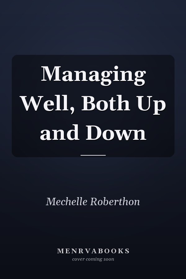 Managing Well, Both Up and Down