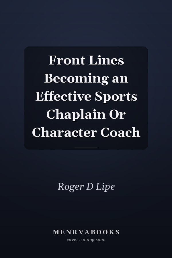 Front Lines Becoming an Effective Sports Chaplain Or Character Coach