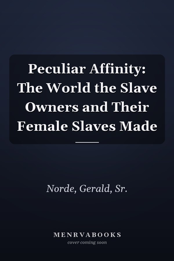 Peculiar Affinity: The World the Slave Owners and Their Female Slaves Made