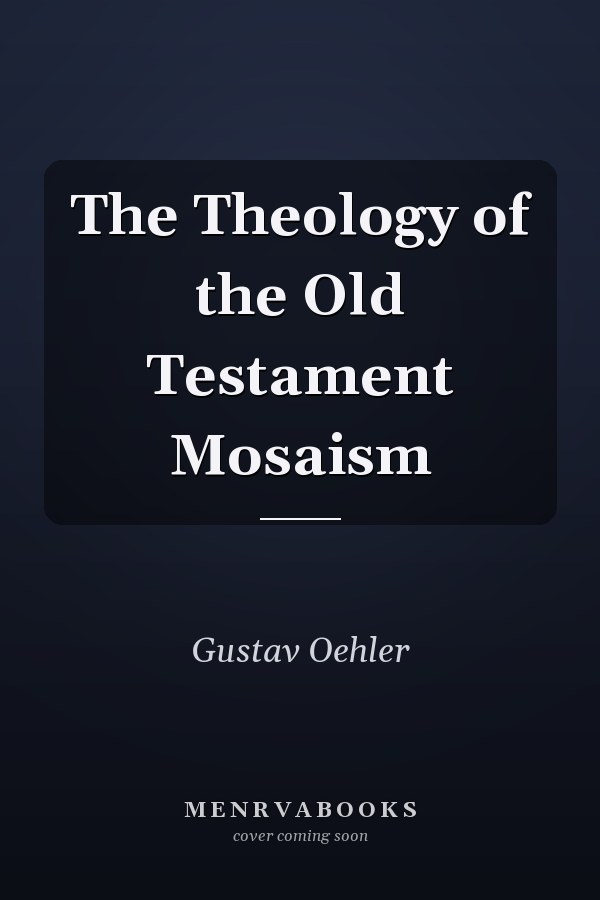 The Theology of the Old Testament Mosaism