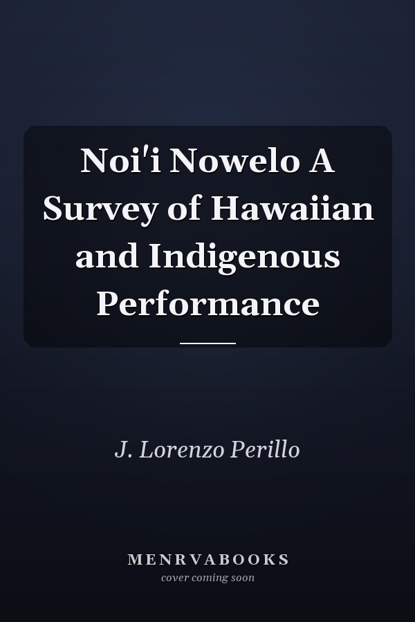 Noi'i Nowelo A Survey of Hawaiian and Indigenous Performance