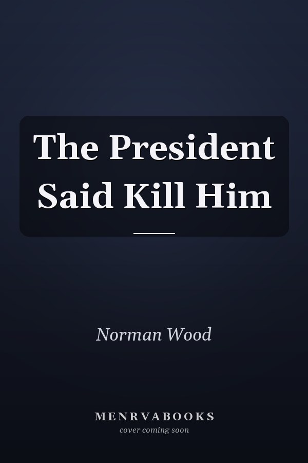 The President Said Kill Him