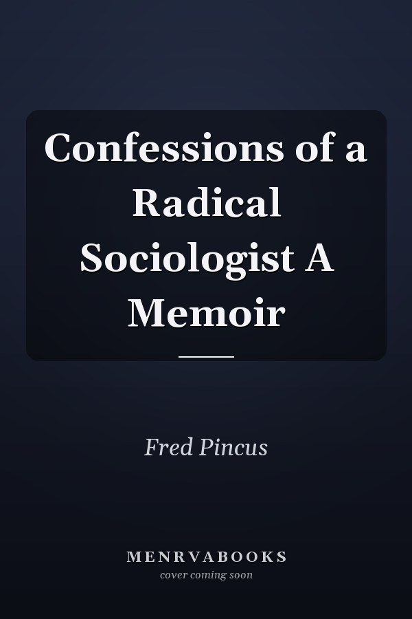 Confessions of a Radical Sociologist A Memoir