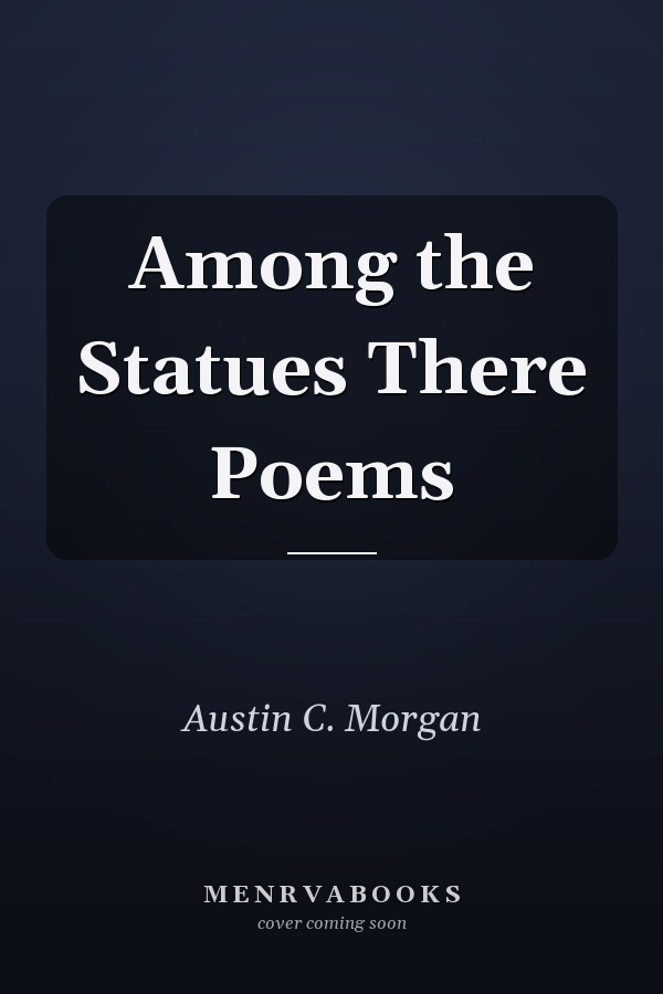 Among the Statues There Poems