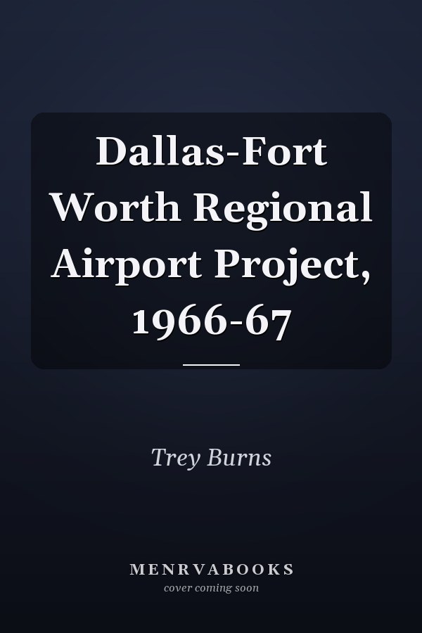 Dallas-Fort Worth Regional Airport Project, 1966-67