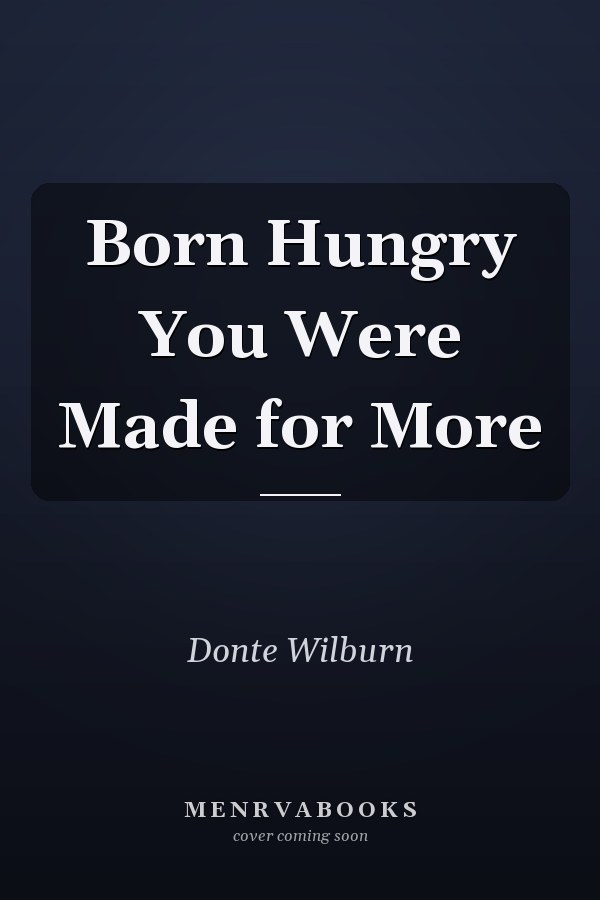 Born Hungry You Were Made for More