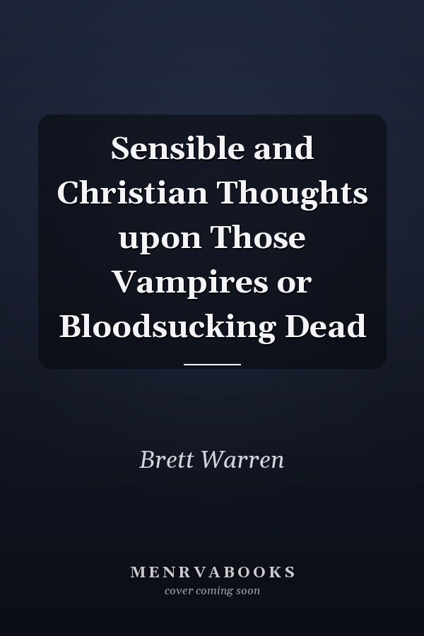 Sensible and Christian Thoughts upon Those Vampires or Bloodsucking Dead