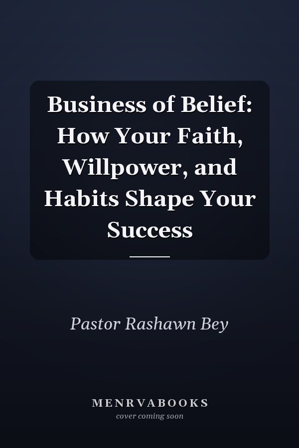 Business of Belief: How Your Faith, Willpower, and Habits Shape Your Success