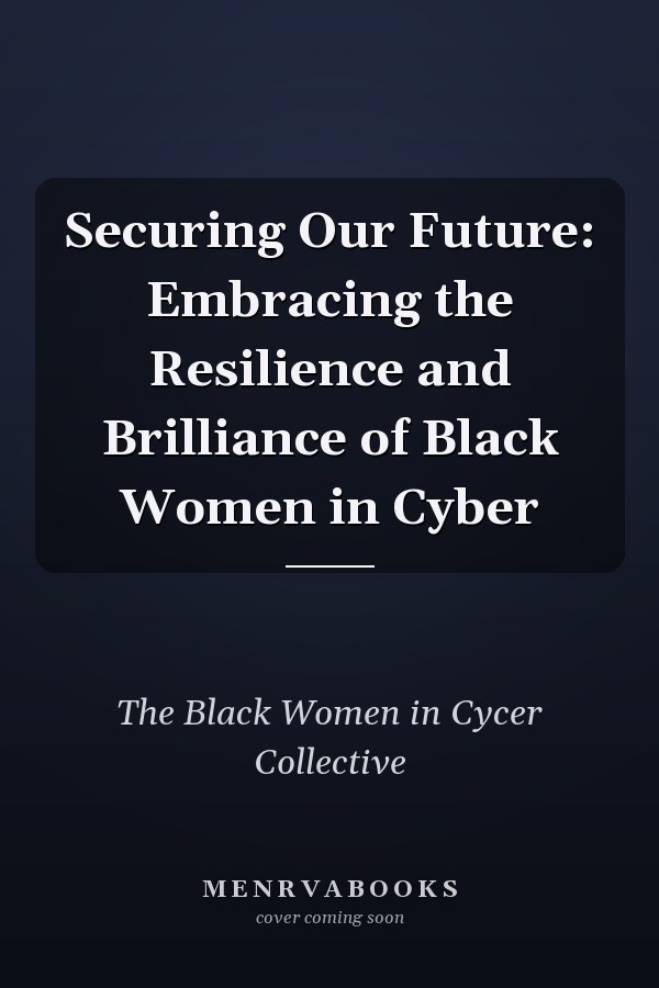 Securing Our Future: Embracing the Resilience and Brilliance of Black Women in Cyber