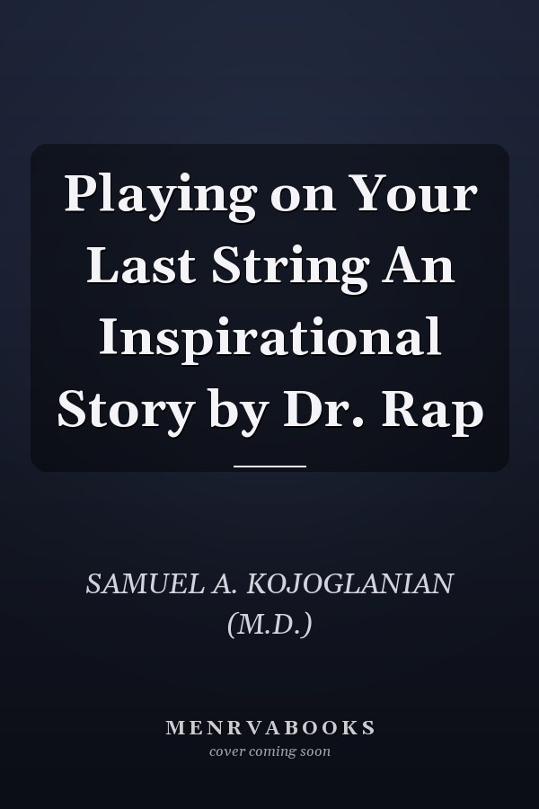 Playing on Your Last String An Inspirational Story by Dr. Rap