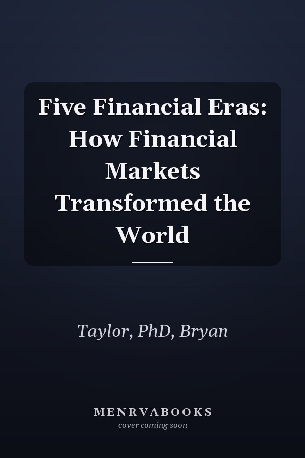 Five Financial Eras: How Financial Markets Transformed the World