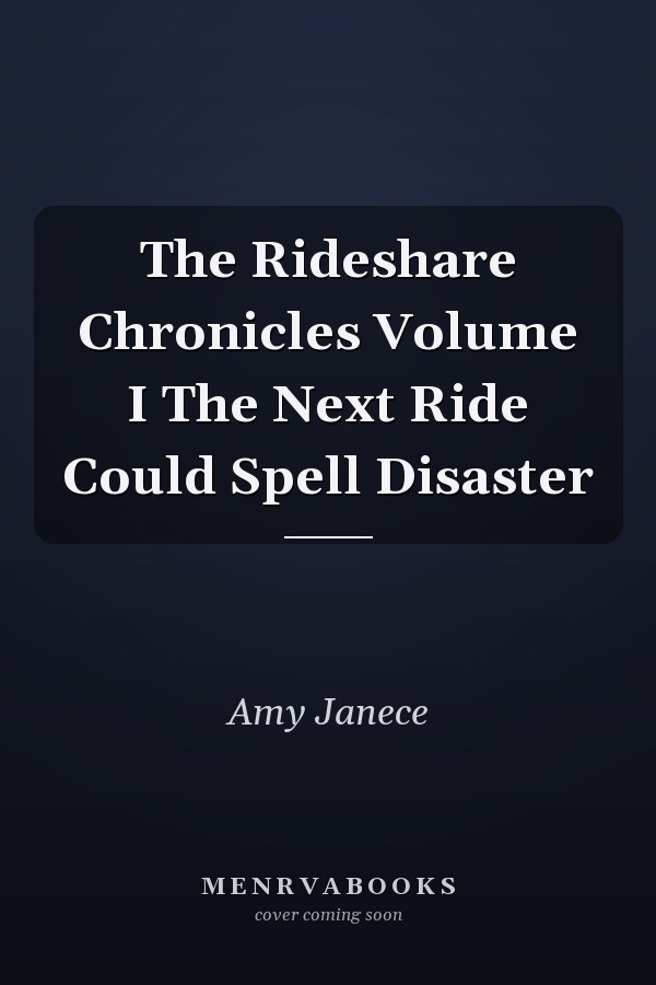 The Rideshare Chronicles Volume I The Next Ride Could Spell Disaster