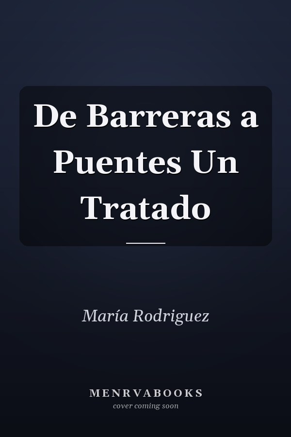 De Barreras a Puentes Un Tratado