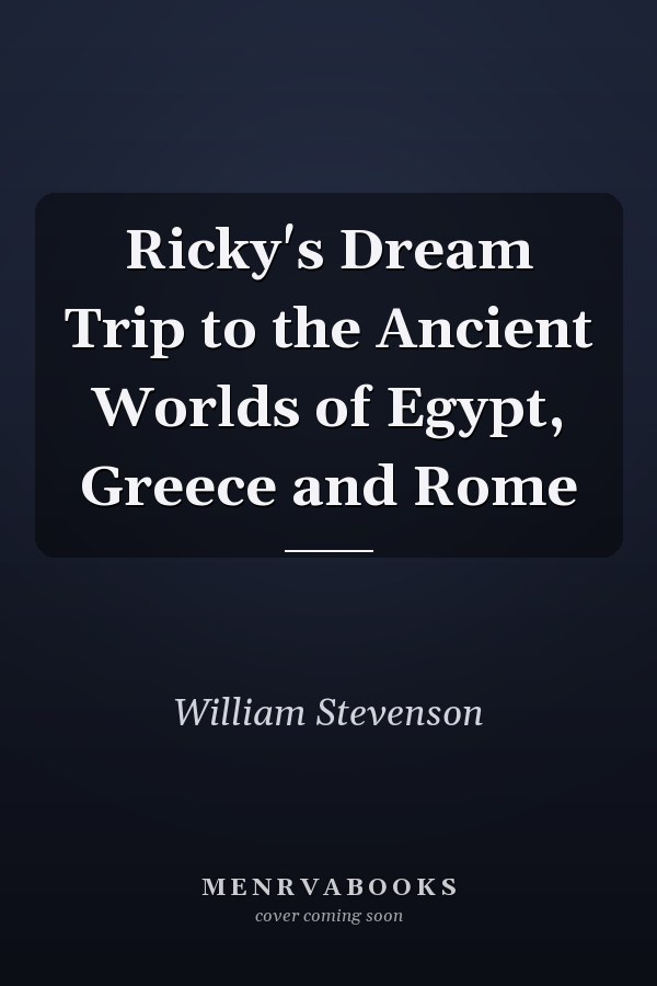Ricky's Dream Trip to the Ancient Worlds of Egypt, Greece and Rome