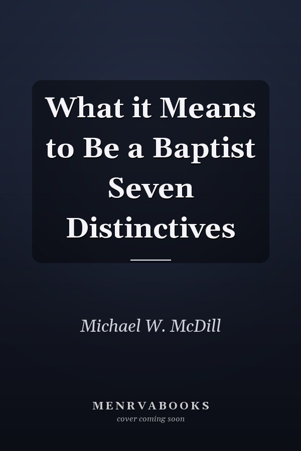 What it Means to Be a Baptist Seven Distinctives