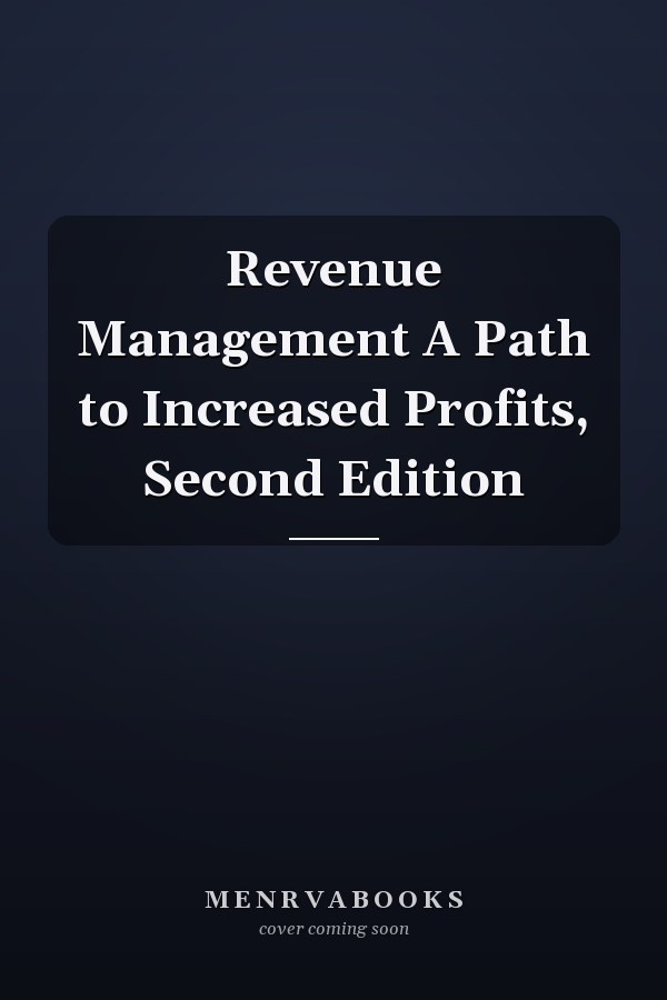 Revenue Management A Path to Increased Profits, Second Edition