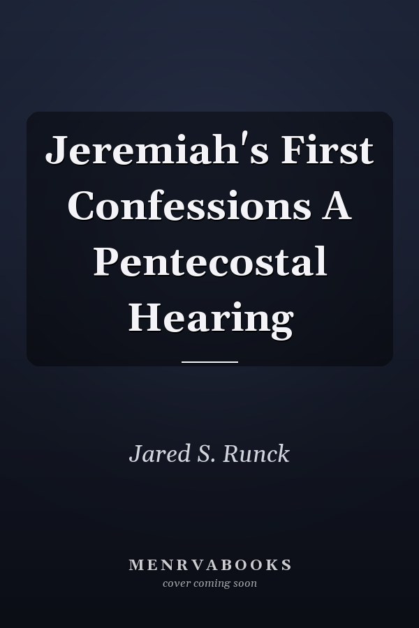 Jeremiah's First Confessions A Pentecostal Hearing