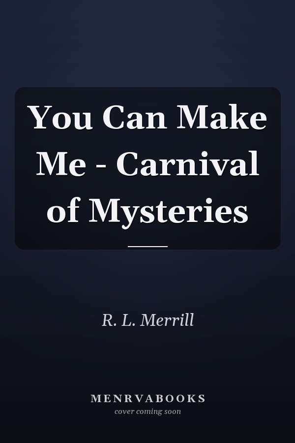 You Can Make Me - Carnival of Mysteries
