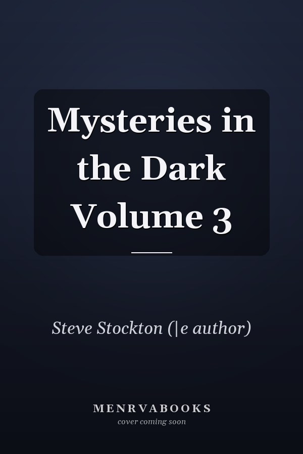 Mysteries in the Dark Volume 3