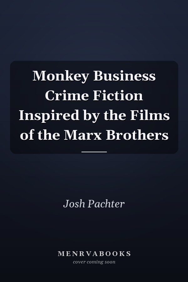 Monkey Business Crime Fiction Inspired by the Films of the Marx Brothers