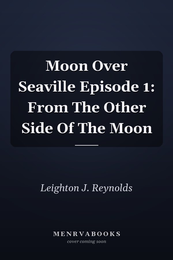 Moon Over Seaville Episode 1: From The Other Side Of The Moon