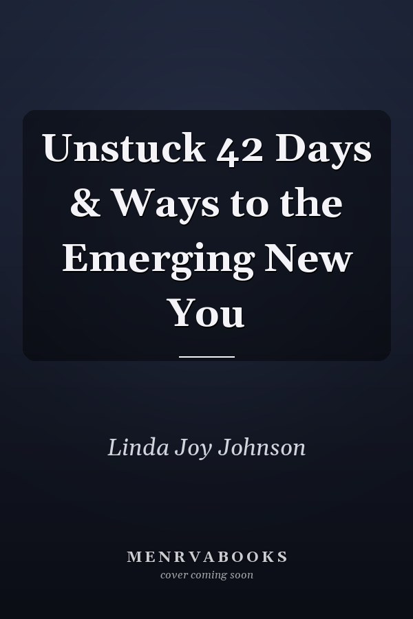 Unstuck 42 Days & Ways to the Emerging New You