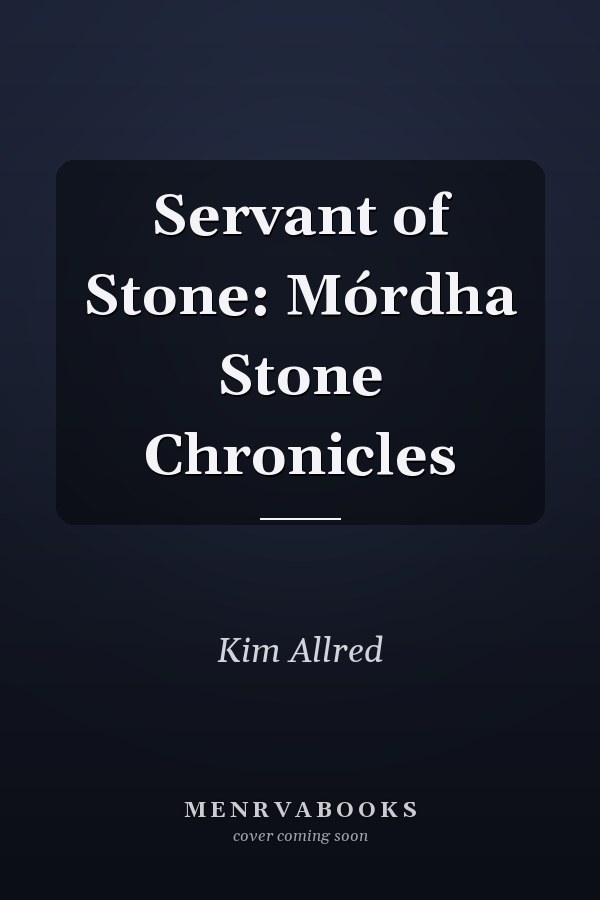 Servant of Stone: Mórdha Stone Chronicles