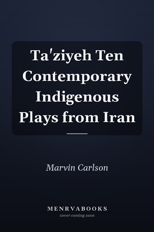 Ta'ziyeh Ten Contemporary Indigenous Plays from Iran