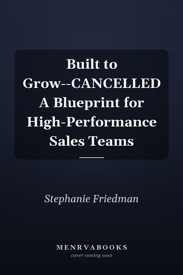 Built to Grow--CANCELLED A Blueprint for High-Performance Sales Teams