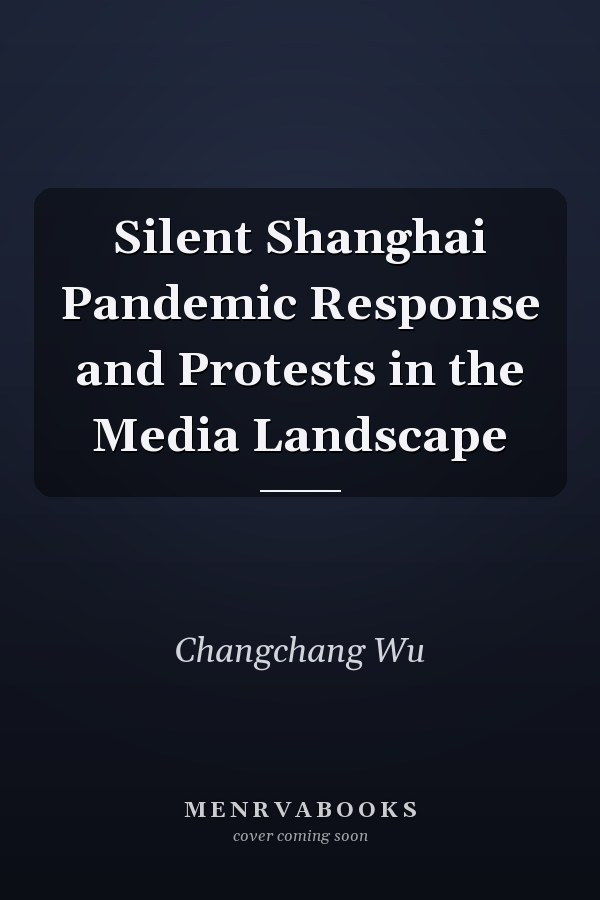 Silent Shanghai Pandemic Response and Protests in the Media Landscape